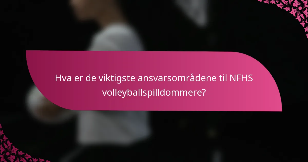 Hva er de viktigste ansvarsområdene til NFHS volleyballspilldommere?