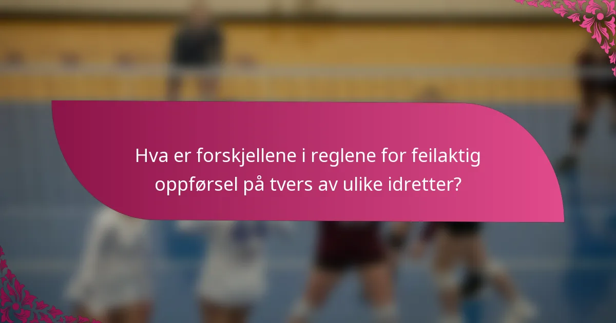 Hva er forskjellene i reglene for feilaktig oppførsel på tvers av ulike idretter?