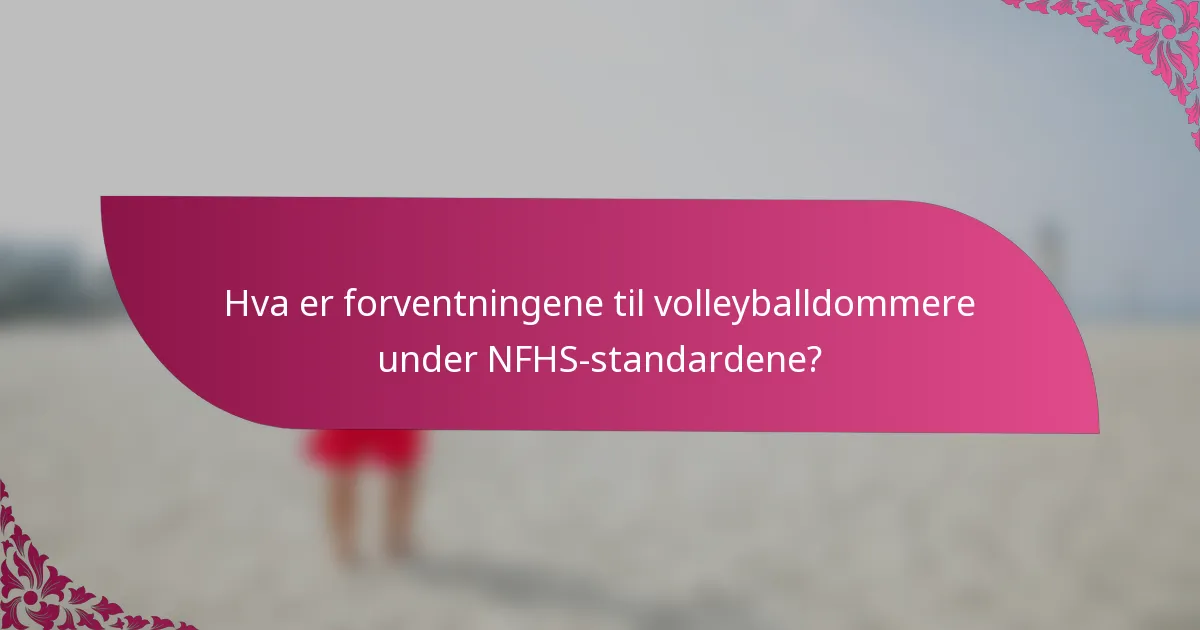 Hva er forventningene til volleyballdommere under NFHS-standardene?