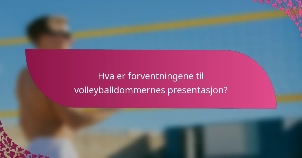 Hva er forventningene til volleyballdommernes presentasjon?