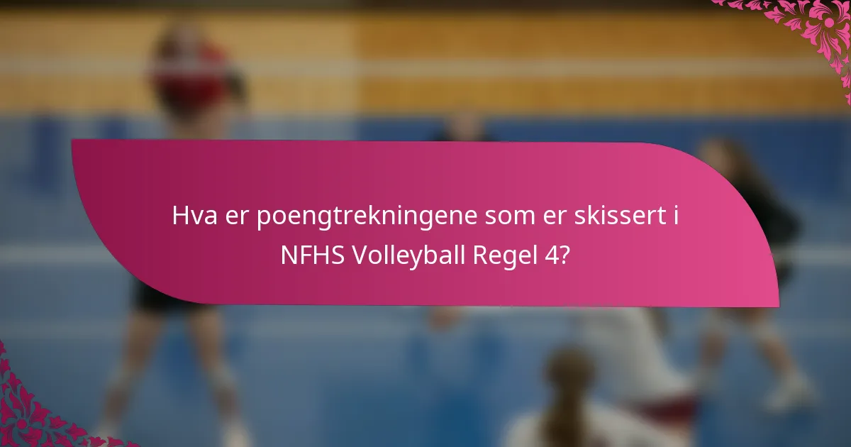 Hva er poengtrekningene som er skissert i NFHS Volleyball Regel 4?