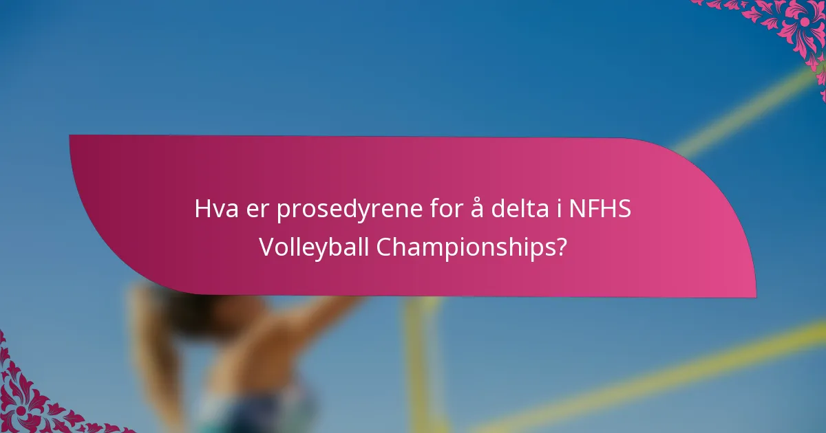 Hva er prosedyrene for å delta i NFHS Volleyball Championships?