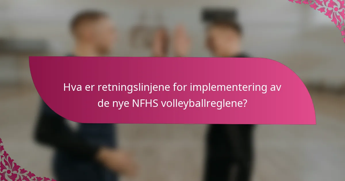 Hva er retningslinjene for implementering av de nye NFHS volleyballreglene?