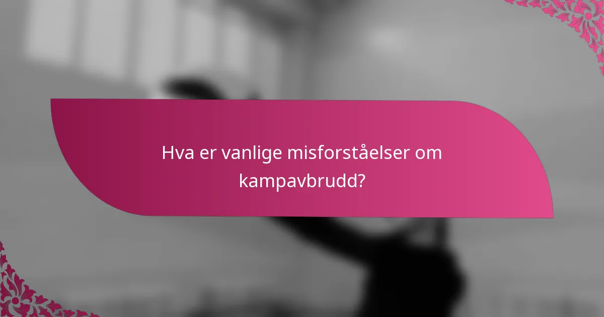 Hva er vanlige misforståelser om kampavbrudd?