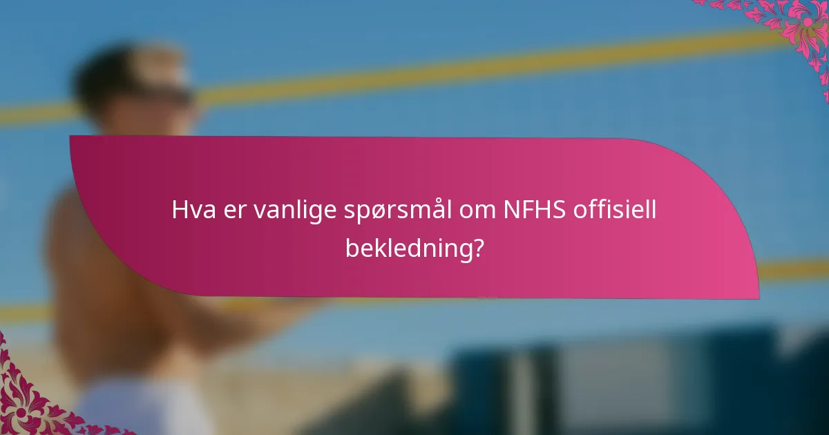 Hva er vanlige spørsmål om NFHS offisiell bekledning?