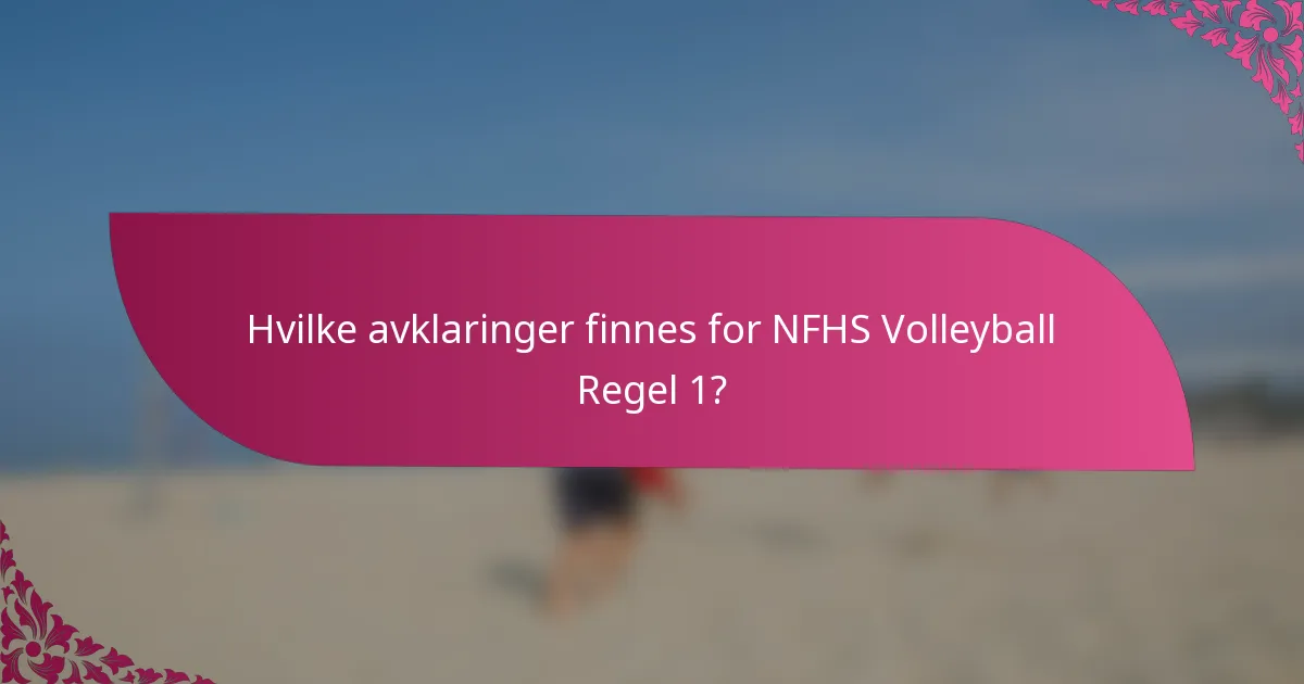 Hvilke avklaringer finnes for NFHS Volleyball Regel 1?