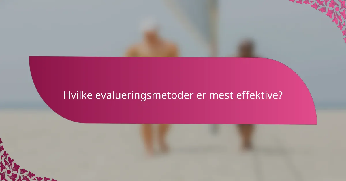Hvilke evalueringsmetoder er mest effektive?