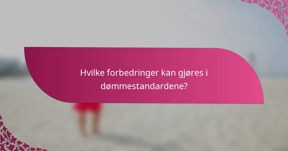 Hvilke forbedringer kan gjøres i dømmestandardene?