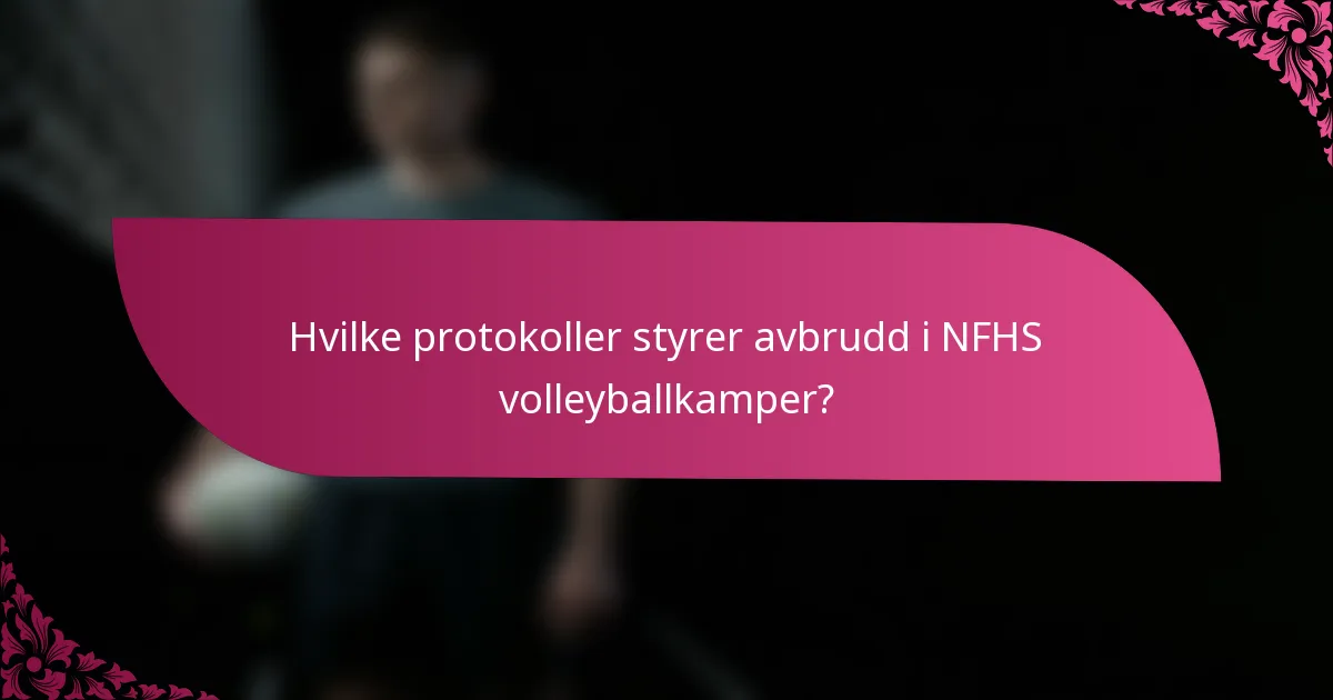 Hvilke protokoller styrer avbrudd i NFHS volleyballkamper?