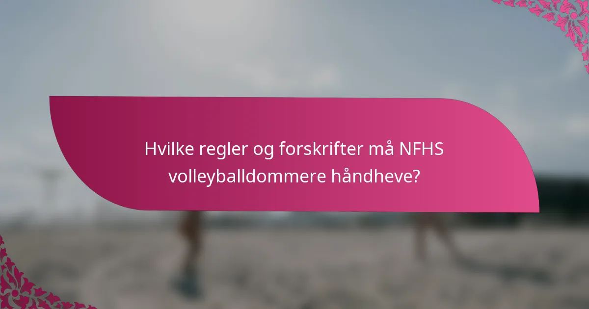 Hvilke regler og forskrifter må NFHS volleyballdommere håndheve?