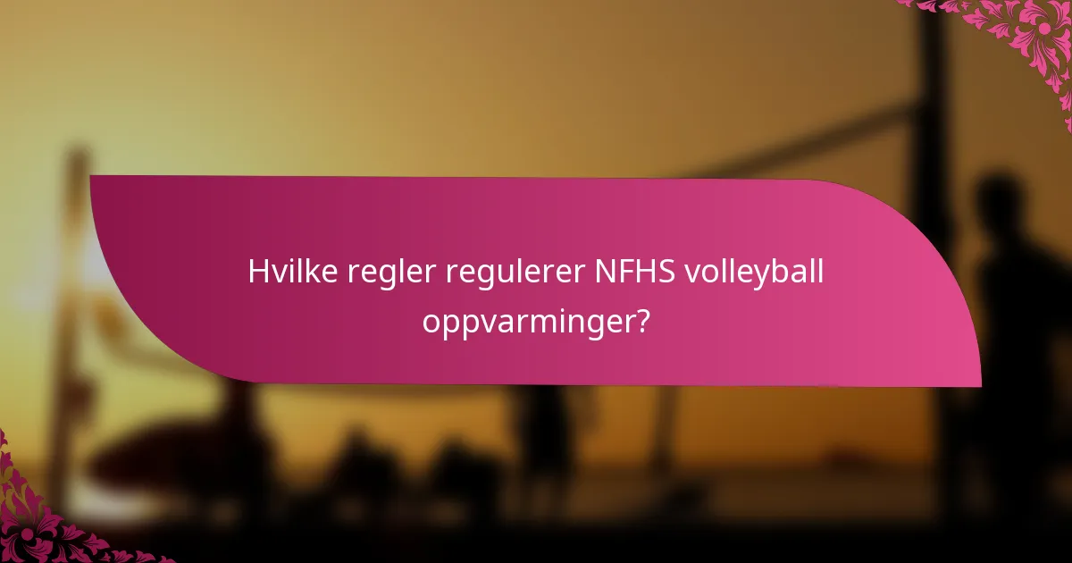 Hvilke regler regulerer NFHS volleyball oppvarminger?