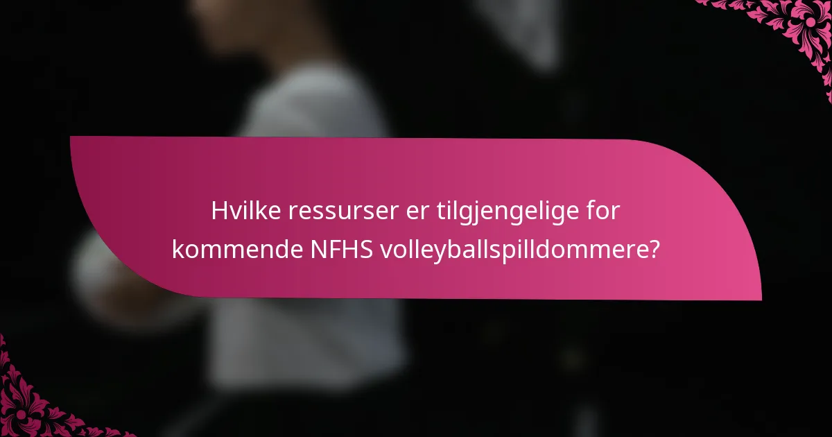 Hvilke ressurser er tilgjengelige for kommende NFHS volleyballspilldommere?