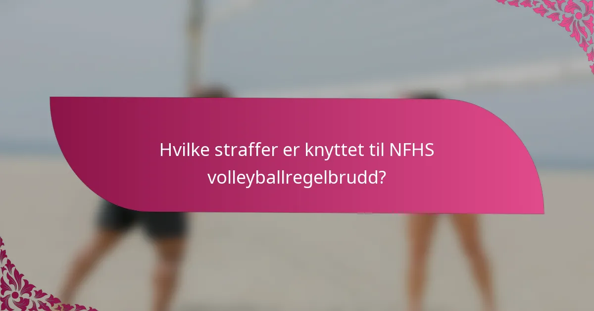Hvilke straffer er knyttet til NFHS volleyballregelbrudd?