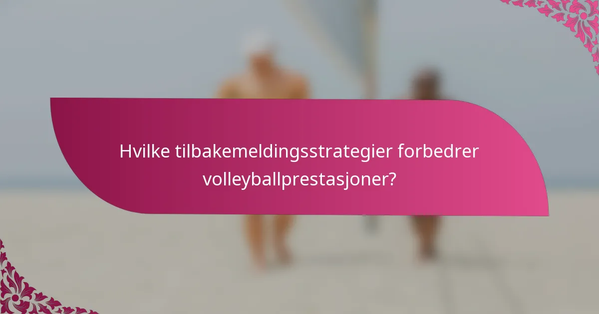 Hvilke tilbakemeldingsstrategier forbedrer volleyballprestasjoner?