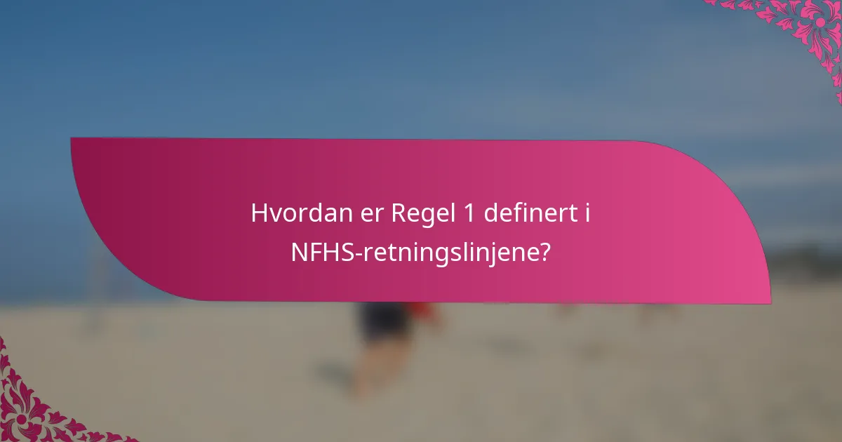 Hvordan er Regel 1 definert i NFHS-retningslinjene?