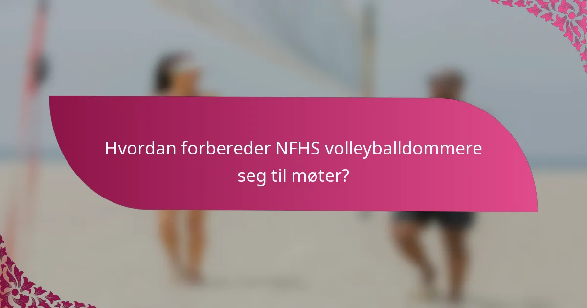 Hvordan forbereder NFHS volleyballdommere seg til møter?