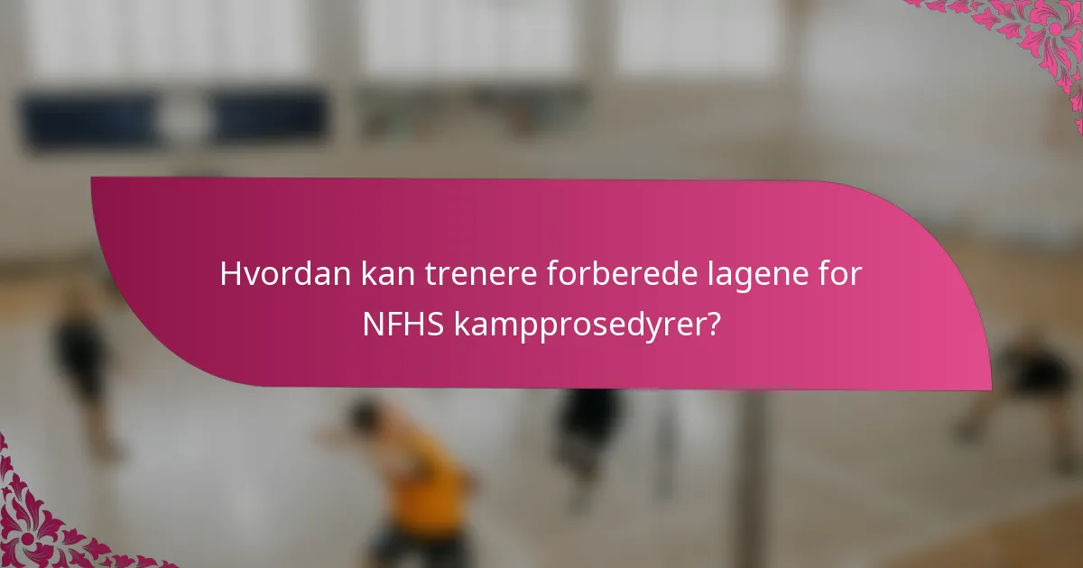 Hvordan kan trenere forberede lagene for NFHS kampprosedyrer?