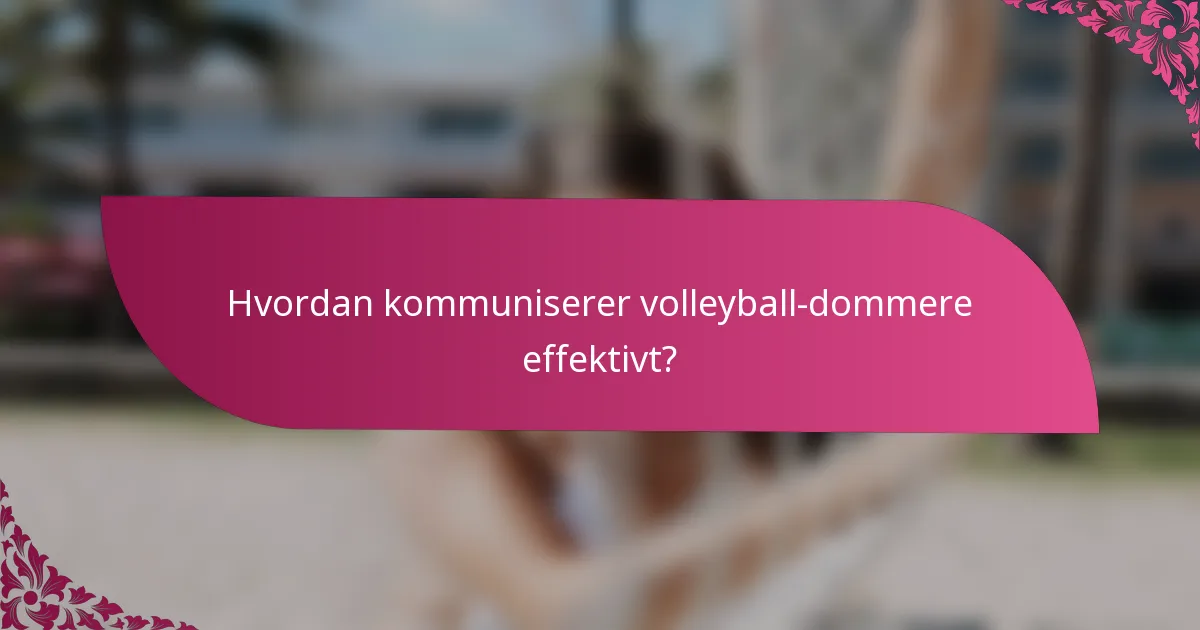 Hvordan kommuniserer volleyball-dommere effektivt?