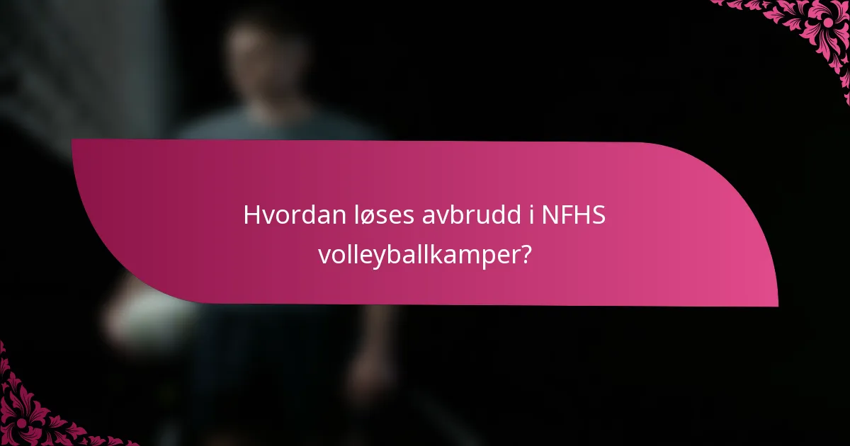 Hvordan løses avbrudd i NFHS volleyballkamper?