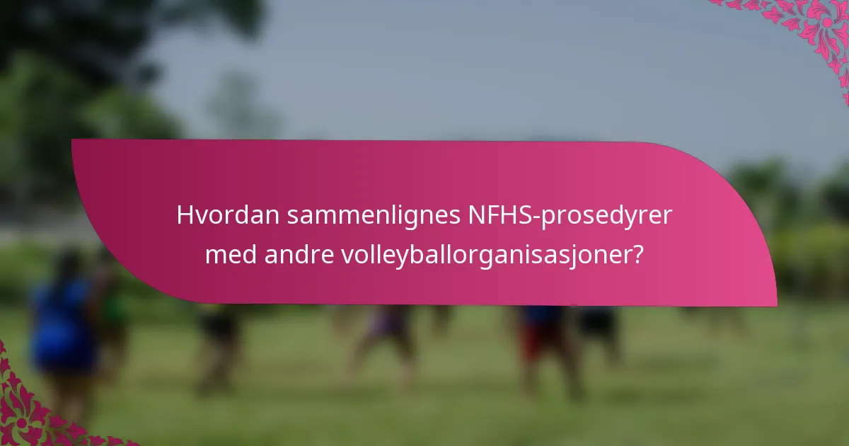 Hvordan sammenlignes NFHS-prosedyrer med andre volleyballorganisasjoner?