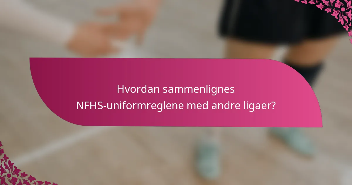 Hvordan sammenlignes NFHS-uniformreglene med andre ligaer?