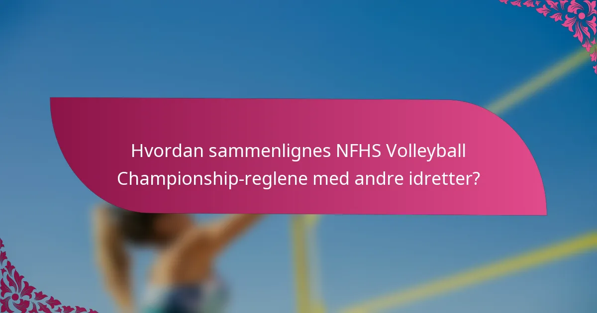 Hvordan sammenlignes NFHS Volleyball Championship-reglene med andre idretter?